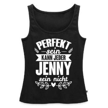 Jenny - Perfekt Sein Kann Jeder Jenny Sein Nicht - Frauen Premium Organic Tank Top - Schwarz - Vorne - AI Model Female 172 light (172cm)