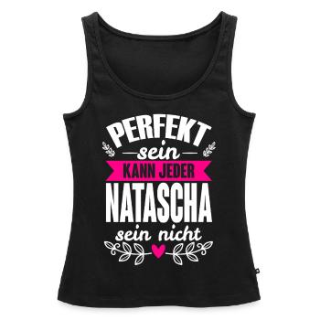 Natascha - Perfekt Sein Kann Jeder Natascha Nicht - Frauen Premium Organic Tank Top - Schwarz - Vorne - AI Model Female 172 light (172cm)