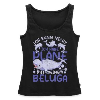 Ich kann nicht ich habe Pläne mit meinem Beluga - Frauen Premium Organic Tank Top - Schwarz - Vorne - AI Model Female 172 light (172cm)