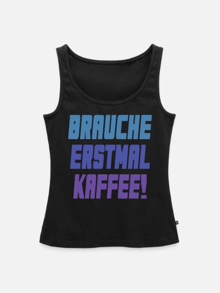 brauche erstmal Kaffee! - Frauen Premium Organic Tank Top - Schwarz