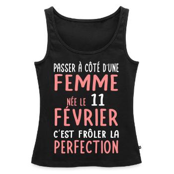 Anniversaire - Née le 11 Février Frôler perfection - Débardeur bio Premium Femme - noir - Devant - AI Model Female 172 light (172cm)