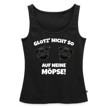 Glotz nicht so auf meine Möpse Mops Hunde Sprüche - Frauen Premium Organic Tank Top - Schwarz - Vorne - AI Model Female 172 light (172cm)