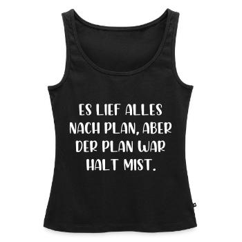 Es lief alles nach Plan aber der Plan war Mist - Frauen Premium Organic Tank Top - Schwarz - Vorne - AI Model Female 172 light (172cm)