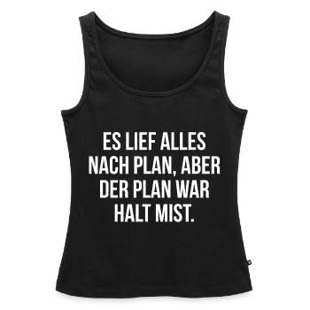 Es lief alles nach Plan aber der Plan war Mist - Frauen Premium Organic Tank Top - Schwarz - Vorne - AI Model Female 172 light (172cm)