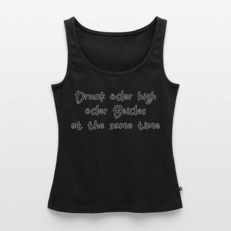 Drunk oder High oder Beides at the same Time Frauen Premium Organic Tank Top