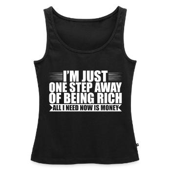 I'm Just One Step Away Of Being Rich 2 - Frauen Premium Organic Tank Top - Schwarz - Vorne - AI Model Female 172 light (172cm)