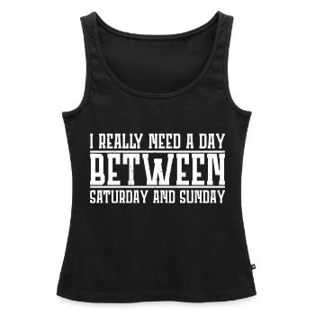 I Really Need A Day Between Saturday And Sunday 4 - Frauen Premium Organic Tank Top - Schwarz - Vorne - AI Model Female 172 light (172cm)