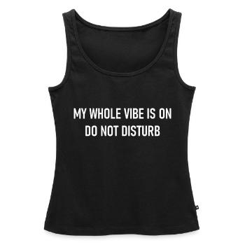 My Whole Vibe Is On Do Not Disturb - Stimmung - Frauen Premium Organic Tank Top - Schwarz - Vorne - AI Model Female 172 light (172cm)
