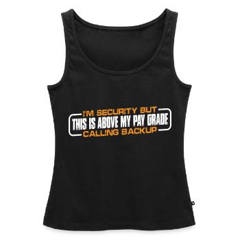 I'm Security But This Is Above My Pay Grade 4 - Women’s Premium Organic Tank top - black - Front - AI Model Female 172 light (172cm)