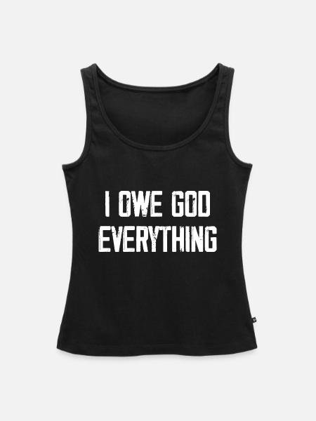 I Owe God Everything - Frauen Premium Organic Tank Top - Schwarz