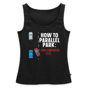 Wie man parallel parkt woanders fährt - Frauen Premium Organic Tank Top - Schwarz - Vorne - AI Model Female 172 light (172cm)