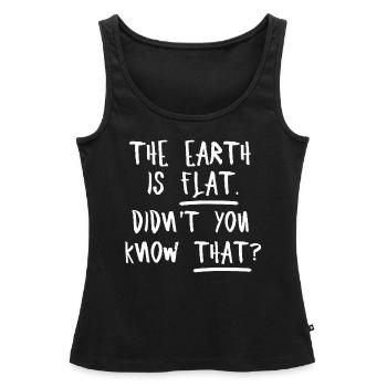 The Earth Is Flat Didn't You Know That? - Women’s Premium Organic Tank top - black - Front - AI Model Female 172 light (172cm)