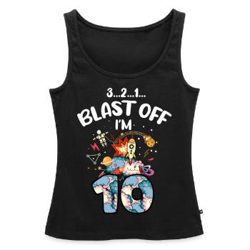 Blast Off Ich Bin 10 Jahre Alt, 10. Geburtstag - Frauen Premium Organic Tank Top - Schwarz - Vorne - AI Model Female 172 light (172cm)