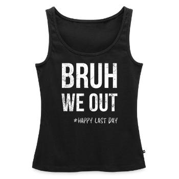 Bruh We Out -#Happy dernier jour - Débardeur bio Premium Femme - noir - Devant - AI Model Female 172 light (172cm)