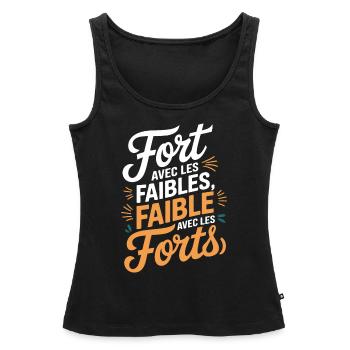 Fort avec les faibles, faible avec les forts - Débardeur bio Premium Femme - noir - Devant - AI Model Female 172 light (172cm)