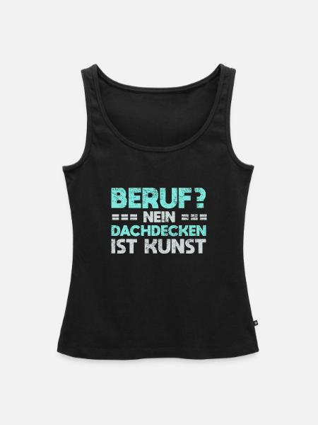 Beruf? Nein, Dachdecken Ist Kunst - Frauen Premium Organic Tank Top - Schwarz
