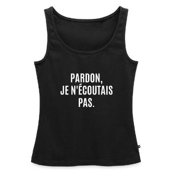 pardon je n'écoutais pas - Débardeur bio Premium Femme - noir - Devant - AI Model Female 172 light (172cm)