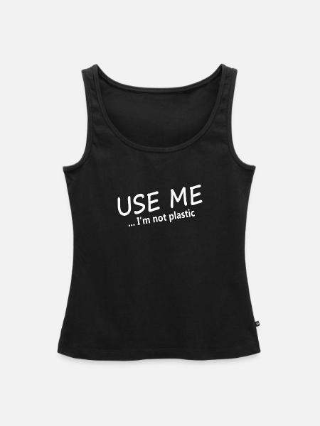 USE ME - I'M NOT PLASTIC - Frauen Premium Organic Tank Top - Schwarz