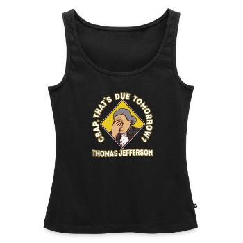 Crap thats due tomorrow thomas jefferson - Women’s Premium Organic Tank top - black - Front - AI Model Female 172 light (172cm)