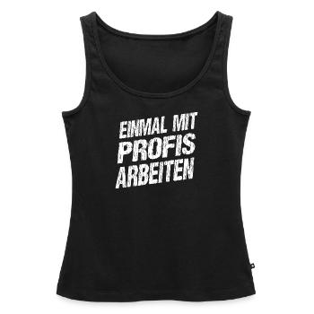 Nur einmal mit Profis arbeiten Spruch Beruf Arbeit - Frauen Premium Organic Tank Top - Schwarz - Vorne - AI Model Female 172 light (172cm)