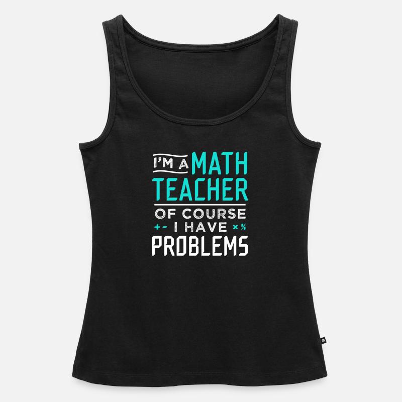 Math Teacher Problems Gift - Women’s Premium Organic Tank top - black