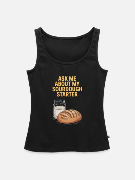 Ask Me About My Sourdough Starter - Frauen Premium Organic Tank Top - Schwarz