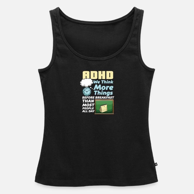 ADHD We Think More Things Before Breakfast Than - Women’s Premium Organic Tank top - black
