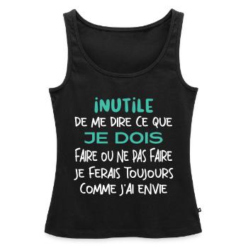Inutile de me dire ce que je dois faire. - Débardeur bio Premium Femme - noir - Devant - AI Model Female 172 light (172cm)