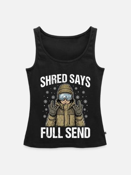 Shred Says Full Send Snow - Frauen Premium Organic Tank Top - Schwarz
