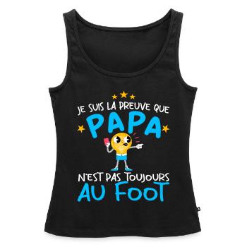 Preuve que papa n'est pas toujours au Foot - Débardeur bio Premium Femme - noir - Devant - AI Model Female 172 light (172cm)
