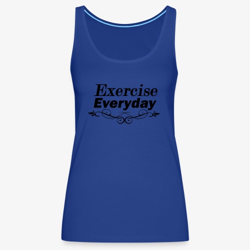 Exercise Everyday text - Vrouwen Premium tank top
