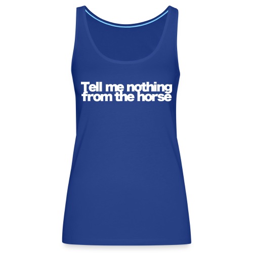 tell me nothing from the horse white 2020 - Frauen Premium Tank Top