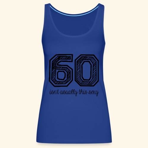 60 and sexy - Vrouwen Premium tank top