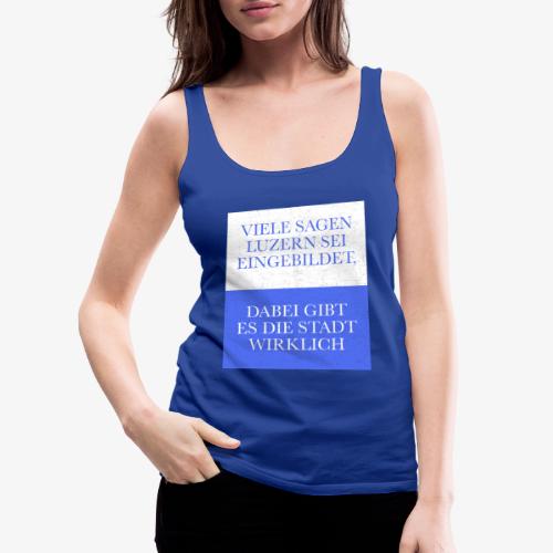 Lustiges Luzern T Shirt und Geschenk mit Spruch - Frauen Premium Tank Top