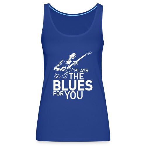 Plays the blues for you - Vrouwen Premium tank top