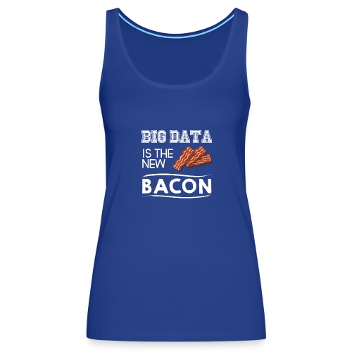 Big data is the new bacon light - Women's Premium Tank Top