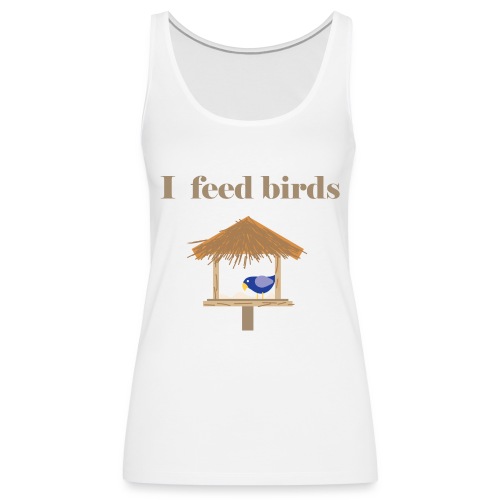 I feed birds - Naisten premium hihaton toppi
