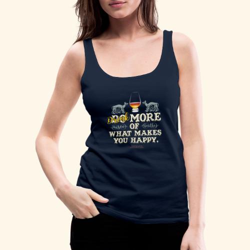 Drink more of what makes you happy - Frauen Premium Tank Top