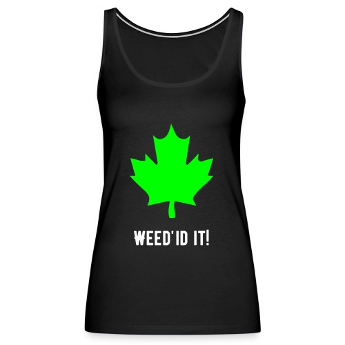 Weed'id it! - Women's Premium Tank Top