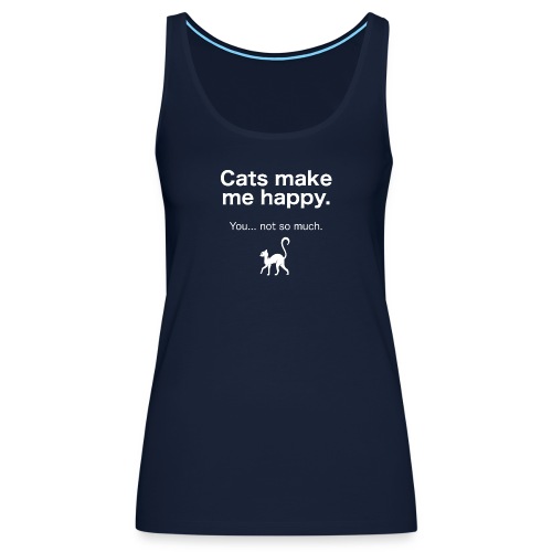 Cats make me happy you not so much - Frauen Premium Tank Top