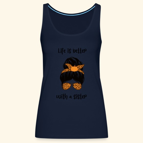 Life is better with a sister - Frauen Premium Tank Top