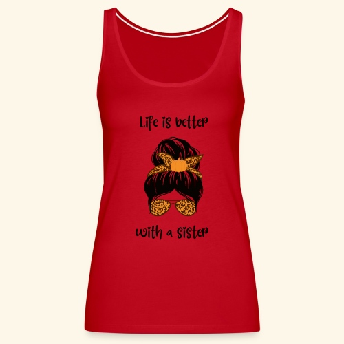 Life is better with a sister - Frauen Premium Tank Top