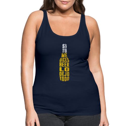 si tu me dices birra - Camiseta de tirantes premium mujer