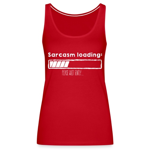 Loading sarcasm - Women's Premium Tank Top