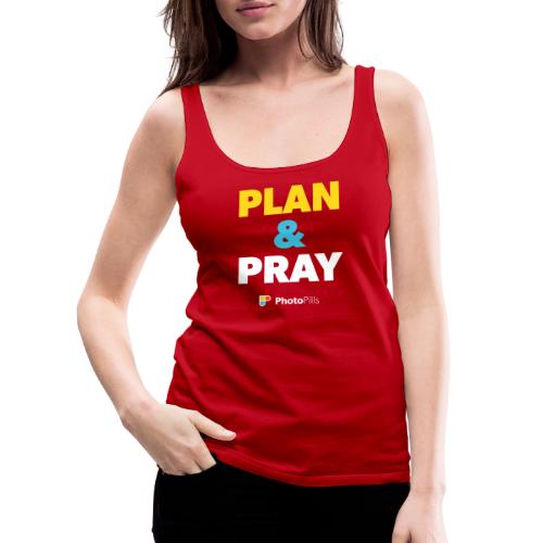 Plan & Pray - Camiseta de tirantes premium mujer
