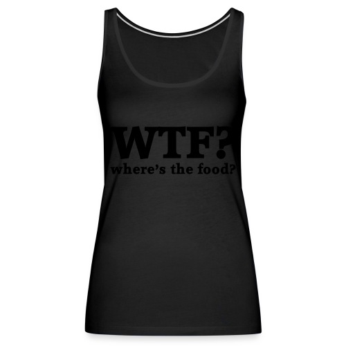 WTF - Where's the food? - Vrouwen Premium tank top