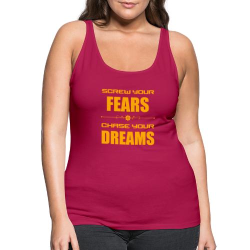 Screw your Fears - Chase your Dreams - Frauen Premium Tank Top