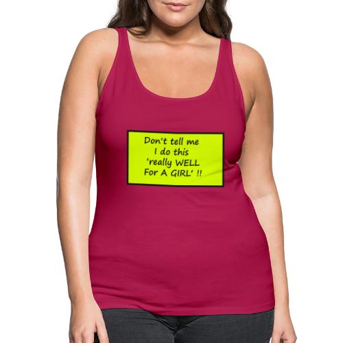 Do not tell me I really like this for a girl - Women's Premium Tank Top