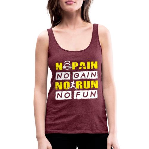 No Pain No Gain No Run No Fun - Women's Premium Tank Top