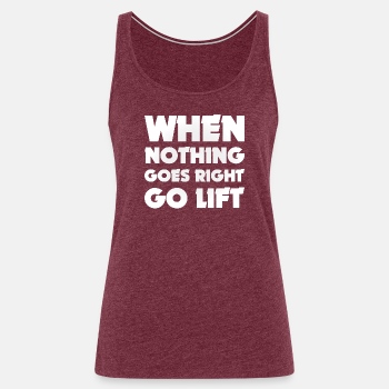 When nothing goes right go lift - Singlet for women
